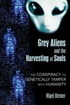 Paperback Grey Aliens and the Harvesting of Souls: The Conspiracy to Genetically Tamper with Humanity Book