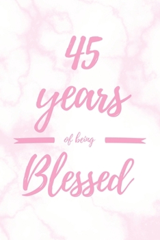 Paperback 45 Years Of Being Blessed: 6x9" Lined Marble Notebook/Journal Thankful Grateful 45th Birthday Gift Idea Book