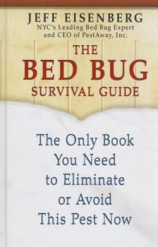 Hardcover The Bed Bug Survival Guide: The Only Book You Need to Eliminate or Avoid This Pest Now [Large Print] Book