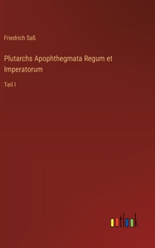 Hardcover Plutarchs Apophthegmata Regum et Imperatorum: Teil I [German] Book