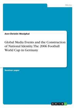 Paperback Global Media Events and the Construction of National Identity. The 2006 Football World Cup in Germany Book