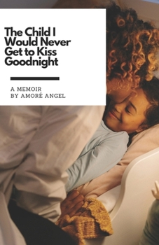 Paperback The Child I Would Never Get to Kiss Goodnight Book