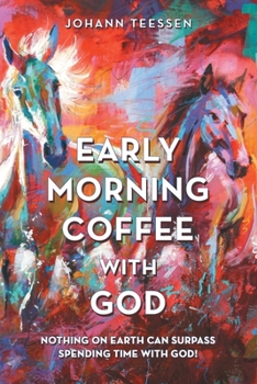 Paperback Early Morning Coffee with God: Nothing on Earth Can Surpass Spending Time with God! Book