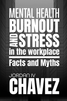 MENTAL HEALTH, BURNOUT, and STRESS in the WORKPLACE: Facts and Myths (MINDSET SERIES)