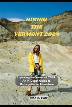 HIKING THE VERMONT 2024: Exploring the Vermont 2024: An In-Depth Guide to Unforgettable Adventures (TRAVEL AND TREKS GUIDE)