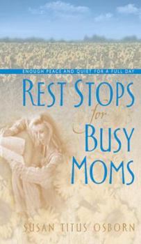 Hardcover Rest Stops for Busy Moms: Enough Peace and Quiet for a Full Day Book