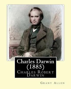 Paperback Charles Darwin (1885). By: Grant Allen: Charles Robert Darwin, FRS FRGS FLS FZS ( 12 February 1809 - 19 April 1882) was an English naturalist, ge Book