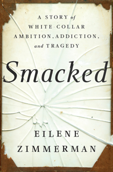 Hardcover Smacked: A Story of White-Collar Ambition, Addiction, and Tragedy Book