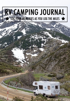 RV Camping Journal: Log Your Memories As You Log the Miles: Perfect RV Rver RVing RVers Journal Camping Diary or Gift for Campers or Hikers with ... A great gift idea for vacation road trip