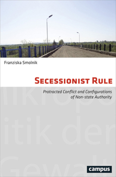 Paperback Secessionist Rule: Protracted Conflict and Configurations of Non-State Authority Volume 12 Book