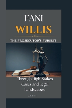 FANI WILLIS: The Prosecutor's Pursuit Through High-Stakes Cases and Legal Landscapes.