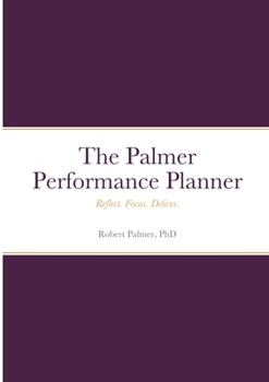 Paperback The Palmer Performance Planner: Reflect. Focus. Deliver. Book