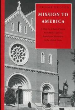 Hardcover Mission to America: A History of Saint Vincent Archabbey, the First Benedictine Monastery in the United States Book