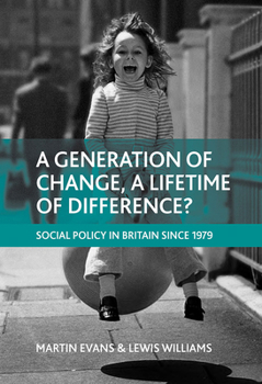 Paperback A Generation of Change, a Lifetime of Difference?: Social Policy in Britain Since 1979 Book