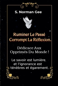Ruminer Le passé Corrompt La Reflexion ! (French Edition)