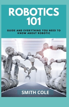 Paperback Robotics 101: Guide And Everything You Need To Know About Robotic Book