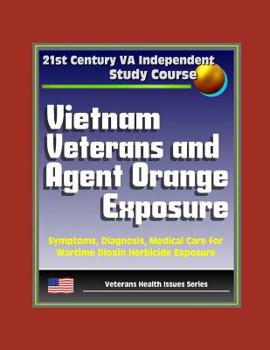 Paperback 21st Century VA Independent Study Course: Vietnam Veterans and Agent Orange Exposure - Symptoms, Diagnosis, Medical Care for Wartime Dioxin Herbicide Book