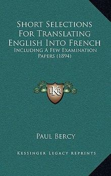 Short Selections For Translating English Into French: Including A Few Examination Papers