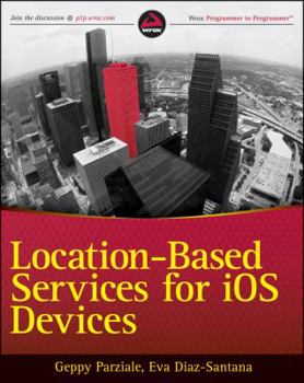 Paperback Location-Based Services for iOS Devices: A Practical Advanced Guide to Build Geolocalized Mobile Apps Book