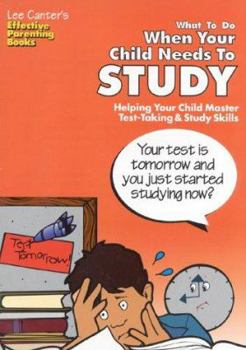 Paperback Lee Canter's What to Do When Your Child Needs to Study: Helping Your Child Master Test-Taking and Study Skills (Effective Parenting Books) Book