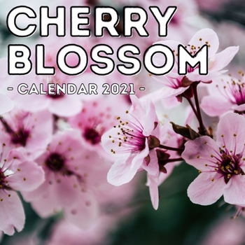 Paperback Cherry Blossoms Calendar 2021: 16-Month Calendar, Cute Gift Idea For Blossom Lovers Women & Men Book