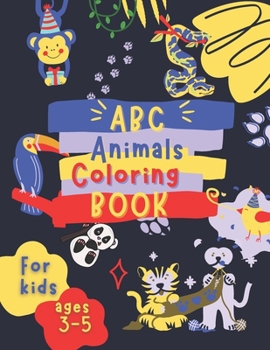 Paperback ABC Animals Coloring Book for Kids Ages 3-5: Fun Children's Activity Coloring Books for Toddlers and Kindergarten Ages 3, 4 & 5. Book