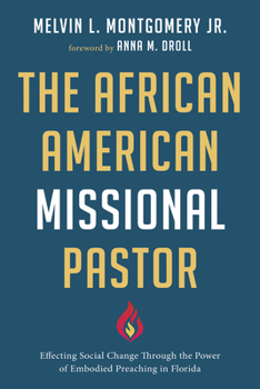 Hardcover The African American Missional Pastor: Effecting Social Change Through the Power of Embodied Preaching in Florida Book