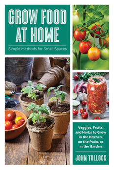 Paperback Grow Food at Home: Simple Methods for Small Spaces Book
