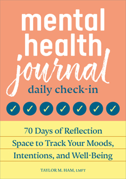 Mental Health Journal: Daily Check-In: 70 Days of Reflection Space to Track Your Moods, Intentions, and Well-being