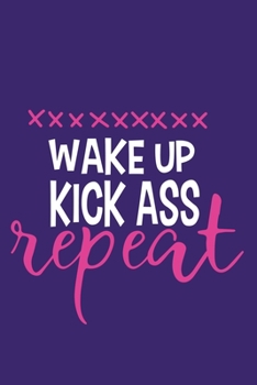 Wake Up Kick Ass Repeat: Blank Lined Notebook Journal: Motivational Inspirational Quote Gifts For Sister Mom Dad Brother Friend Girl Boss Him Her 6x9 ... Pages | Plain White Paper | Soft Cover Book