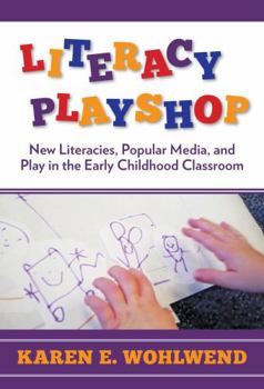 Hardcover Literacy Playshop: New Literacies, Popular Media, and Play in the Early Childhood Classroom Book