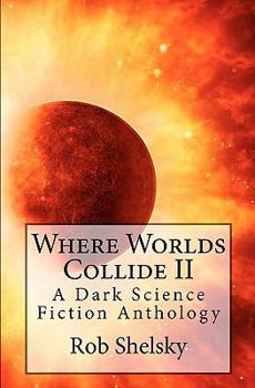 Paperback Where Worlds Collide II: A Dark Science Fiction Anthology Book