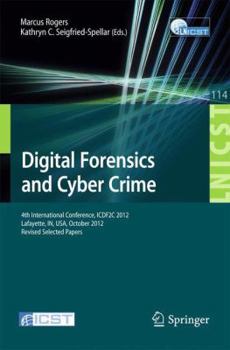 Paperback Digital Forensics and Cyber Crime: 4th International Conference, Icdf2c 2012, Lafayette, In, Usa, October 25-26, 2012, Revised Selected Papers Book