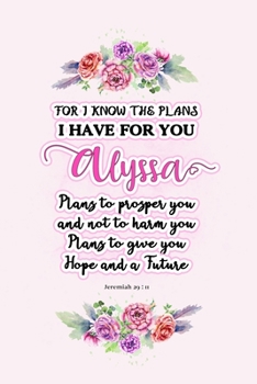 I know the plans I have for you Alyssa: Jeremiah 29:11 - Personalized Name notebook / Journal: Name gifts for girls and women: School College Graduation gifts for students (blank lined Custom Journal 