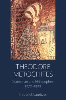 Hardcover Theodore Metochites: Statesman and Philosopher, 1270-1332 Book