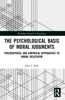 Paperback The Psychological Basis of Moral Judgments: Philosophical and Empirical Approaches to Moral Relativism Book