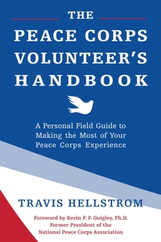 Paperback The Peace Corps Volunteer's Handbook: A Personal Field Guide to Making the Most of Your Peace Corps Experience Book