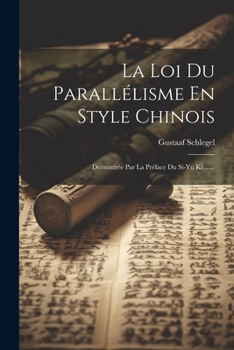 Paperback La Loi Du Parallélisme En Style Chinois: Démontrée Par La Préface Du Si-yü Ki ...... [French] Book