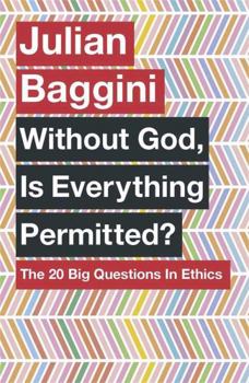 Paperback Without God, Is Everything Permitted?: The 20 Big Questions in Ethics Book