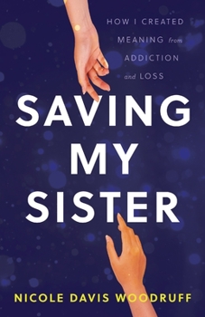 Paperback Saving My Sister: How I Created Meaning from Addiction and Loss Book