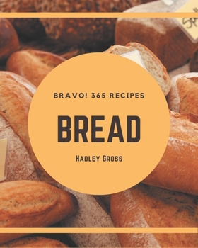 Paperback Bravo! 365 Bread Recipes: An Inspiring Bread Cookbook for You Book