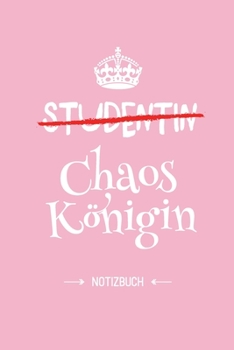 Studentin - Chaoskönigin: Notizbuch als Geschenk für eine Studentin - A5 / liniert - Studenten Geschenke zum Geburtstag oder Weihnachten (German Edition)