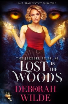 Lost in the Woods: An Urban Fantasy Fairy Tale (World of the Jezebel Files)