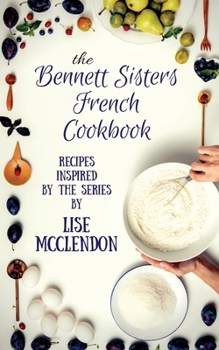 Paperback Bennett Sisters French Cookbook: Recipes inspired by the Mystery Series Book