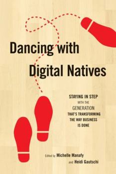 Hardcover Dancing with Digital Natives: Staying in Step with the Generation That's Transforming the Way Business Is Done Book