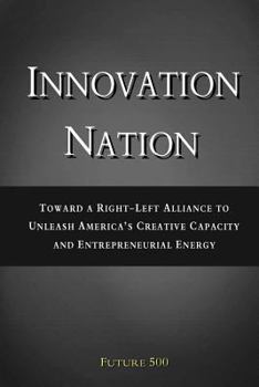 Paperback Innovation Nation: Toward a Right-Left Alliance to Unleash America's Creative Capacity and Entrepreneurial Energy Book