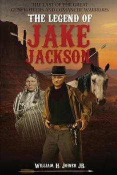 Paperback The Legend of Jake Jackson: The Last of the Great Gunfighters and Comanche Warriors Book