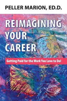 Paperback Reimagining Your Career: Getting Paid for the Work You Love to Do! Book