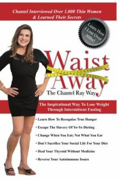 Paperback Waist Away: The Chantel Ray Way: The Inspirational Way to Lose Weight Through Intermittent Fasting Book