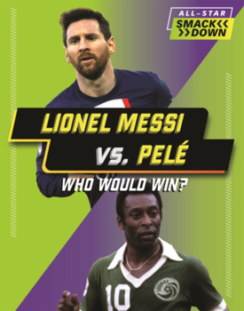 Lionel Messi vs. Pele: Who Would Win? (All-Star Smackdown (Lerner